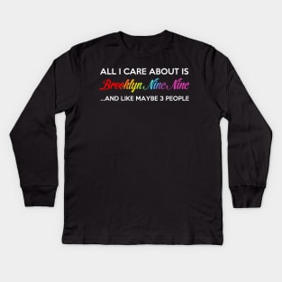 All I Care About Is Brooklyn Nine Nine Kids Long Sleeve T-Shirt